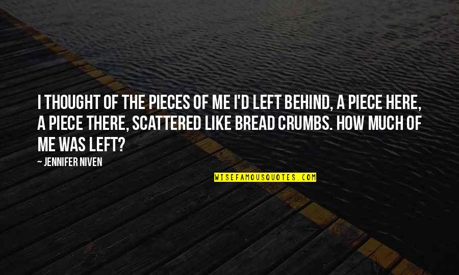 Bread Crumbs Quotes By Jennifer Niven: I thought of the pieces of me I'd