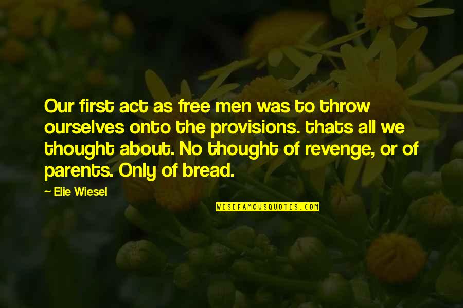 Bread In Night Quotes By Elie Wiesel: Our first act as free men was to