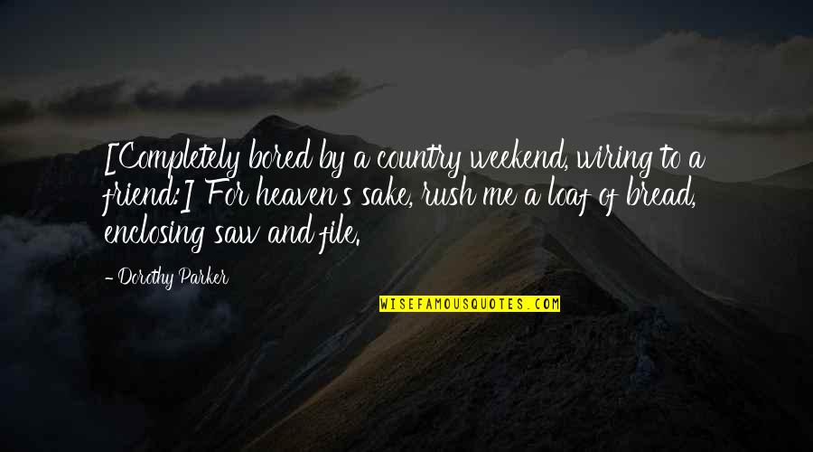 Bread Loaf Quotes By Dorothy Parker: [Completely bored by a country weekend, wiring to