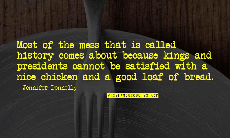 Bread Loaf Quotes By Jennifer Donnelly: Most of the mess that is called history