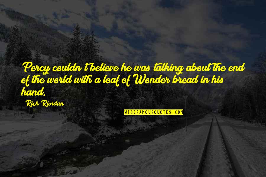 Bread Loaf Quotes By Rick Riordan: Percy couldn't believe he was talking about the