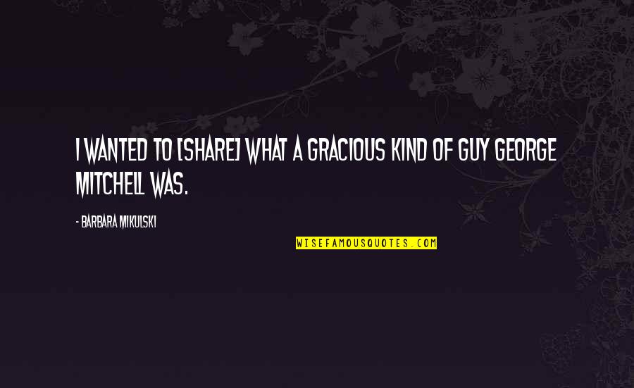Bread Lover Quotes By Barbara Mikulski: I wanted to [share] what a gracious kind