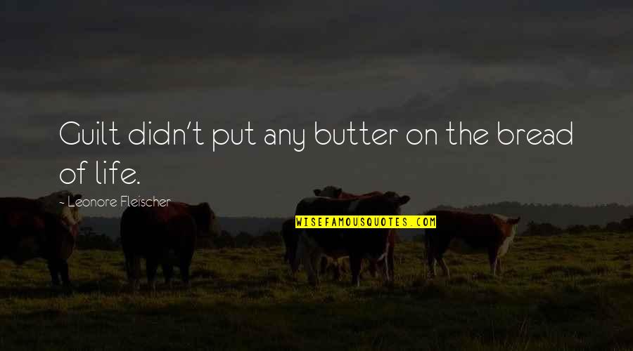 Bread Of Life Quotes By Leonore Fleischer: Guilt didn't put any butter on the bread