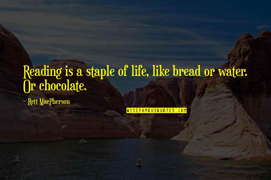 Bread Of Life Quotes By Rett MacPherson: Reading is a staple of life, like bread