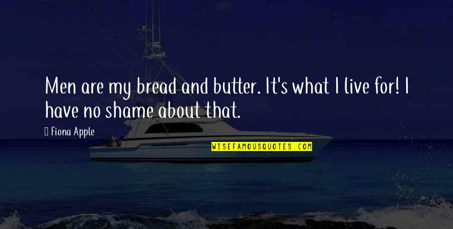 Bread To My Butter Quotes By Fiona Apple: Men are my bread and butter. It's what