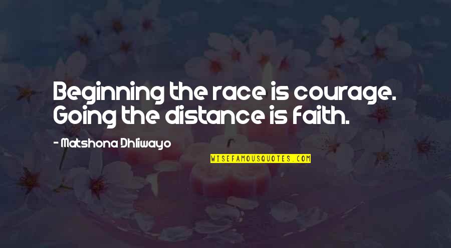 Breadbasket Quotes By Matshona Dhliwayo: Beginning the race is courage. Going the distance