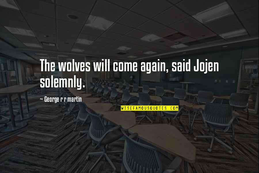 Breadcrumb Quotes By George R R Martin: The wolves will come again, said Jojen solemnly.
