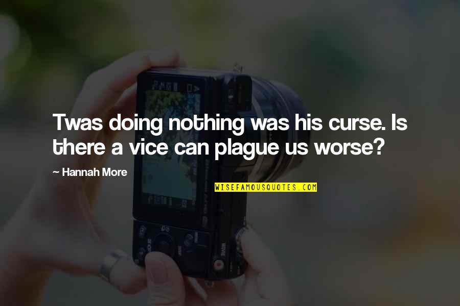 Breaden Wildlife Quotes By Hannah More: Twas doing nothing was his curse. Is there