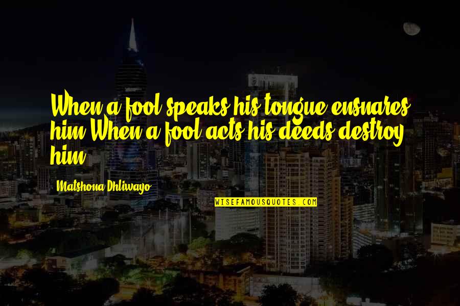 Breadfruit Chips Quotes By Matshona Dhliwayo: When a fool speaks,his tongue ensnares him.When a