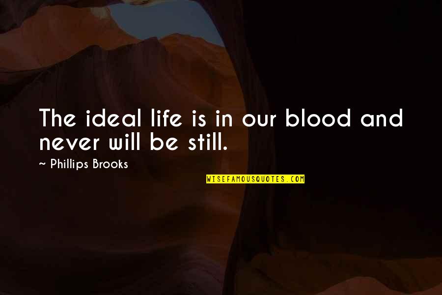 Breadfruit Quotes By Phillips Brooks: The ideal life is in our blood and