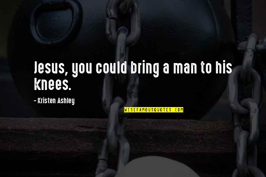 Breadi Quotes By Kristen Ashley: Jesus, you could bring a man to his