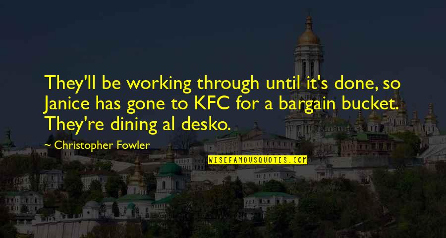 Breadline Great Quotes By Christopher Fowler: They'll be working through until it's done, so