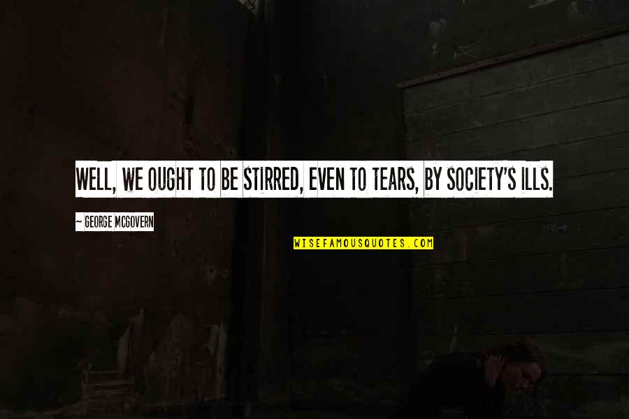 Breadline Great Quotes By George McGovern: Well, we ought to be stirred, even to