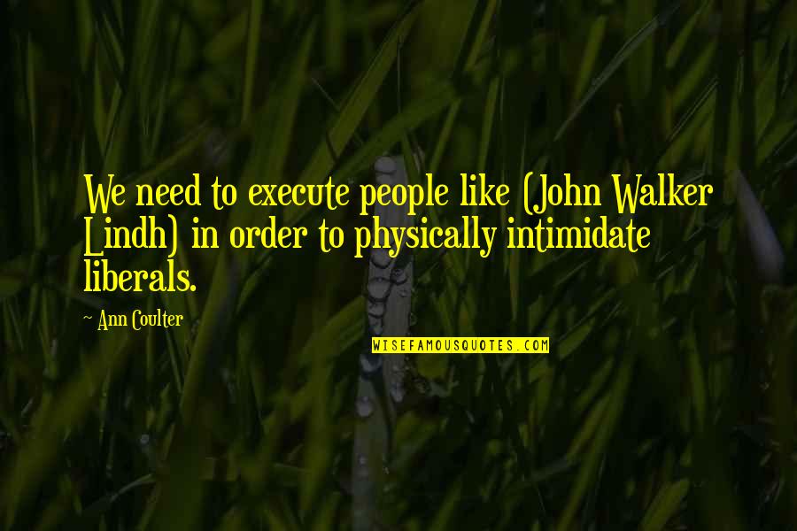 Breadmakers Reviews Quotes By Ann Coulter: We need to execute people like (John Walker