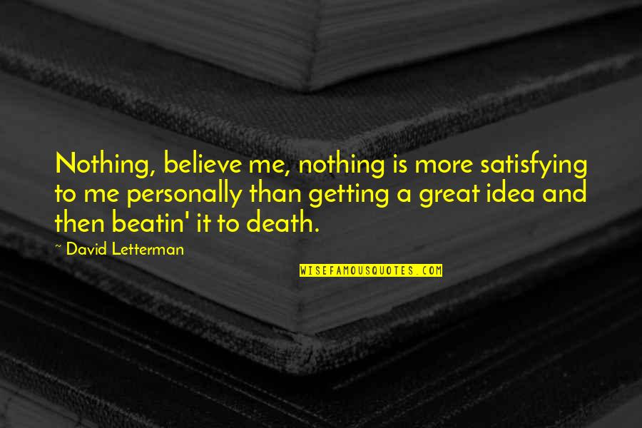 Breadstick Calories Quotes By David Letterman: Nothing, believe me, nothing is more satisfying to