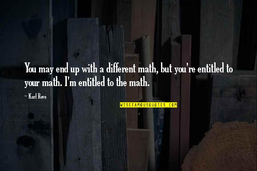 Breadth And Depth Quotes By Karl Rove: You may end up with a different math,