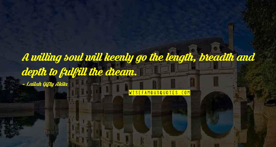 Breadth And Depth Quotes By Lailah Gifty Akita: A willing soul will keenly go the length,