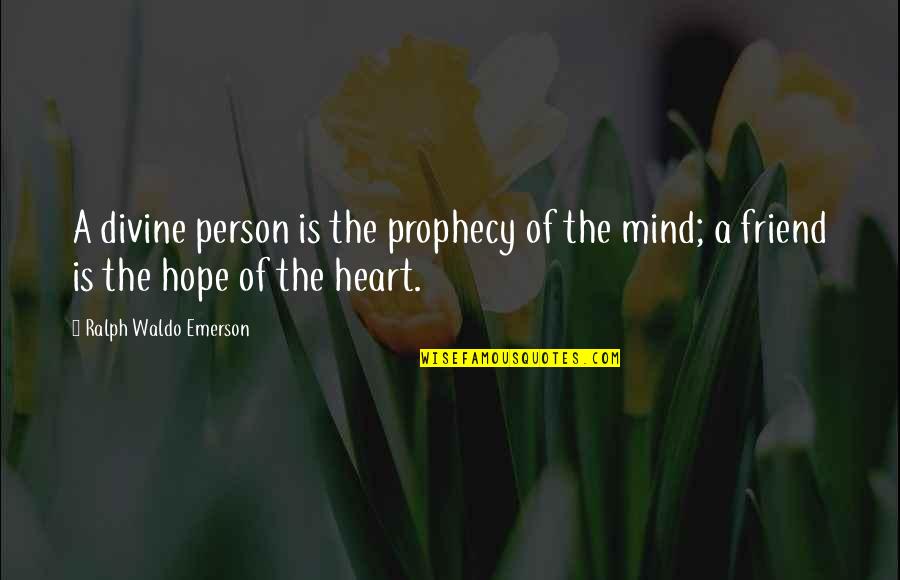 Breadth And Depth Quotes By Ralph Waldo Emerson: A divine person is the prophecy of the