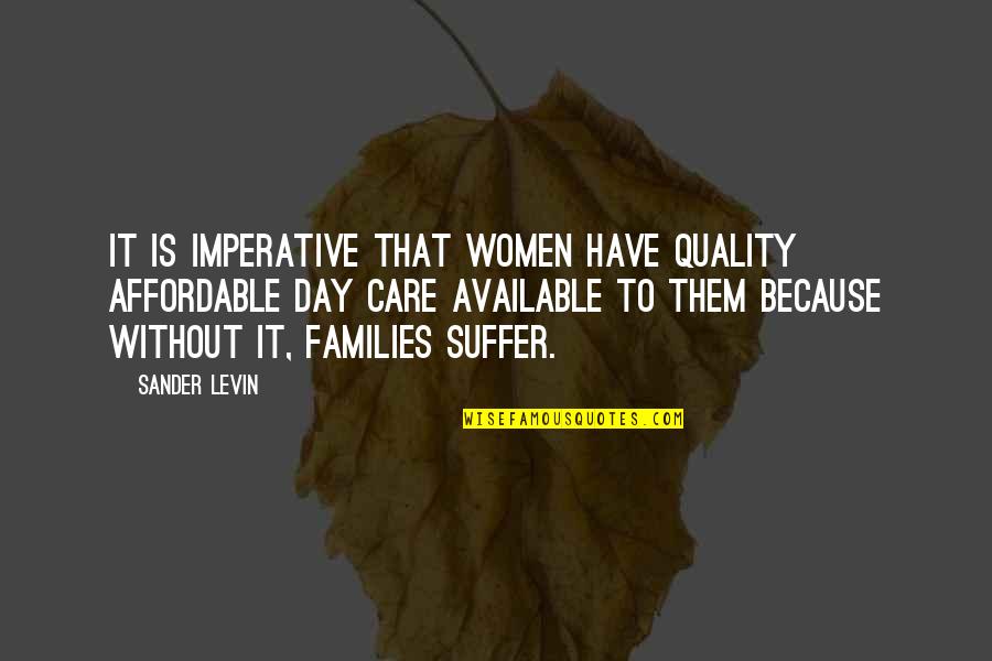 Breadth And Depth Quotes By Sander Levin: It is imperative that women have quality affordable