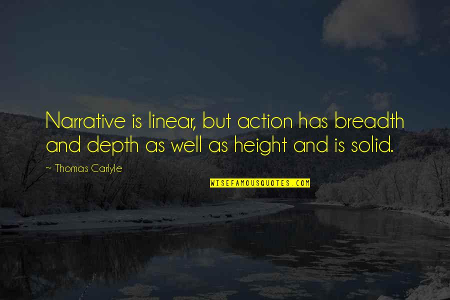 Breadth And Depth Quotes By Thomas Carlyle: Narrative is linear, but action has breadth and