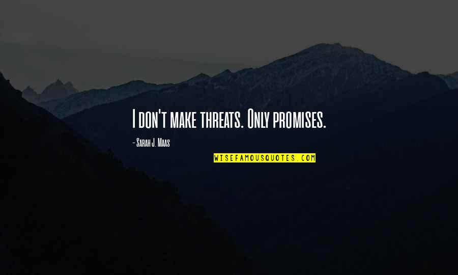 Breadwinner Dunwoody Quotes By Sarah J. Maas: I don't make threats. Only promises. Breadwinner Dunwoody Quotes By Sarah J. Maas: I don't make threats. Only promises.