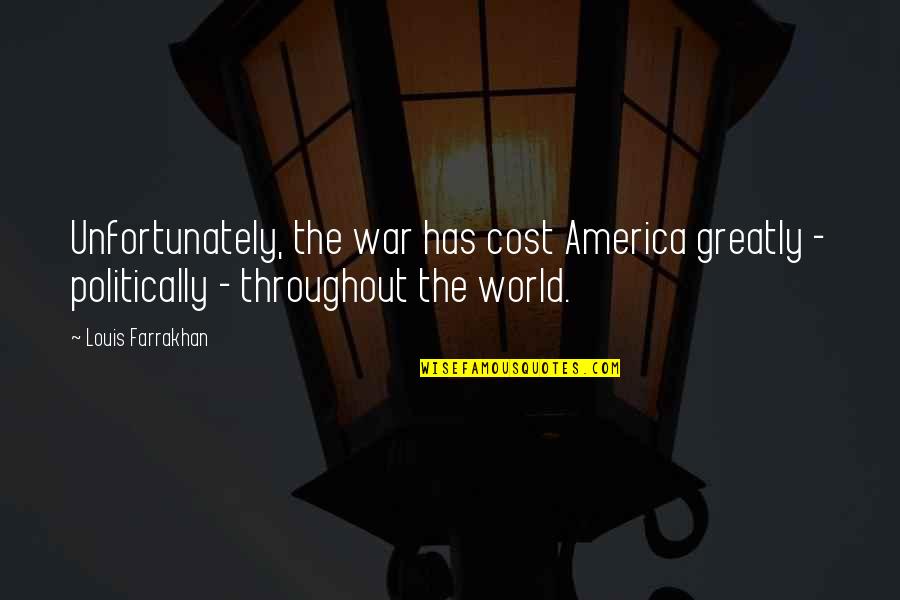 Breadwinner Movie Quotes By Louis Farrakhan: Unfortunately, the war has cost America greatly -