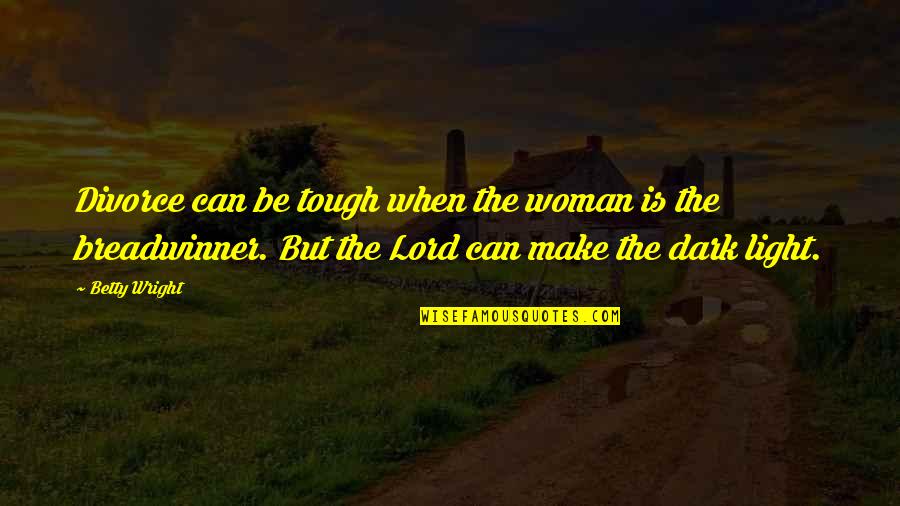 Breadwinner Quotes By Betty Wright: Divorce can be tough when the woman is