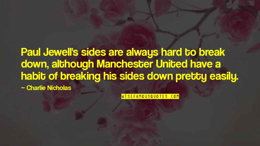 Break A Habit Quotes By Charlie Nicholas: Paul Jewell's sides are always hard to break Break A Habit Quotes By Charlie Nicholas: Paul Jewell's sides are always hard to break