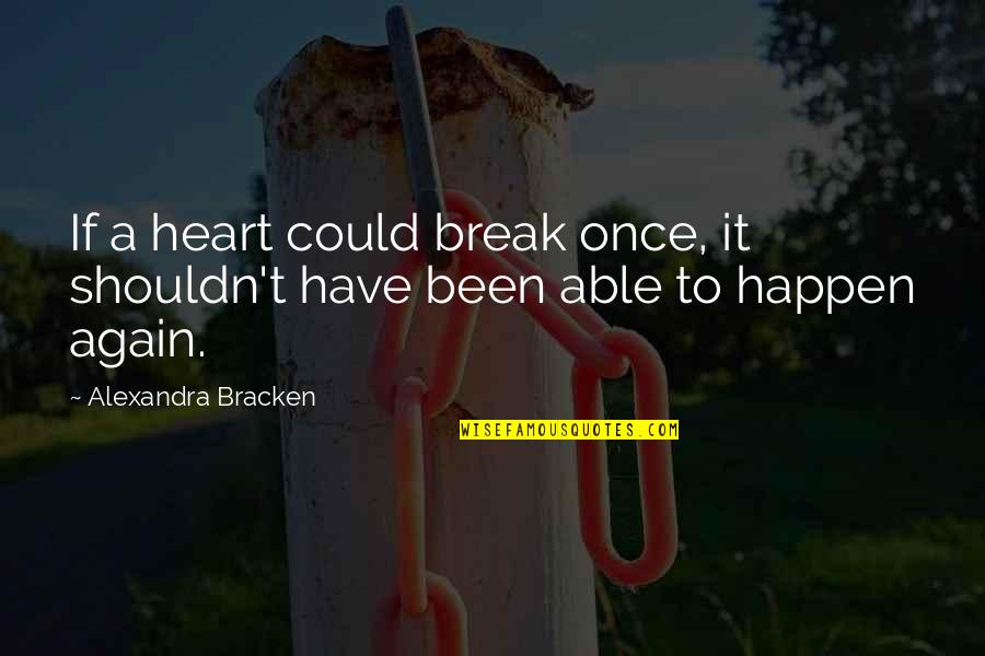 Break A Heart Quotes By Alexandra Bracken: If a heart could break once, it shouldn't