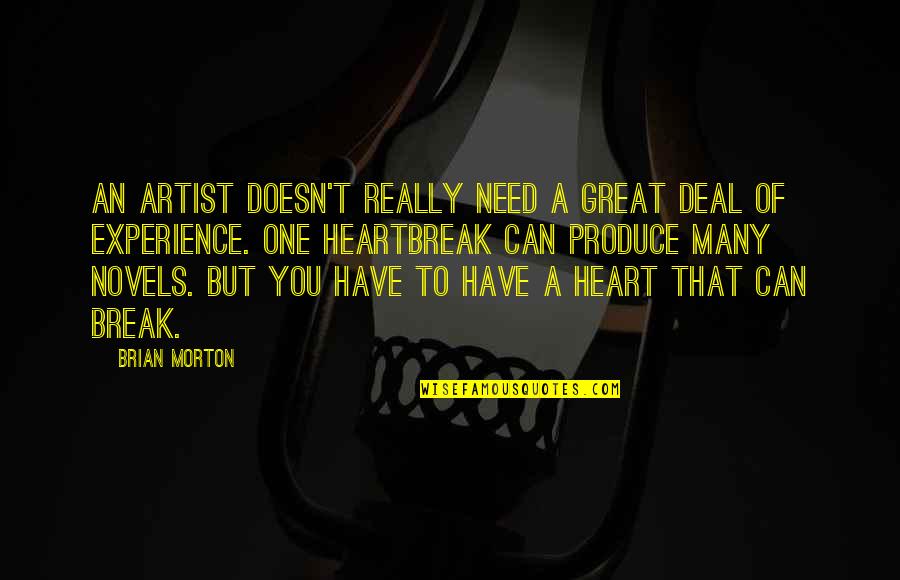 Break A Heart Quotes By Brian Morton: An artist doesn't really need a great deal