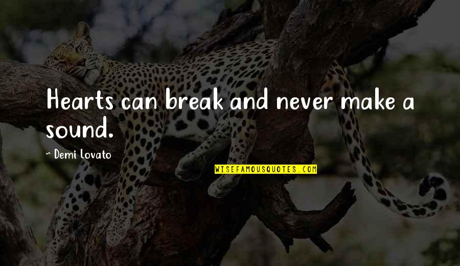 Break A Heart Quotes By Demi Lovato: Hearts can break and never make a sound.