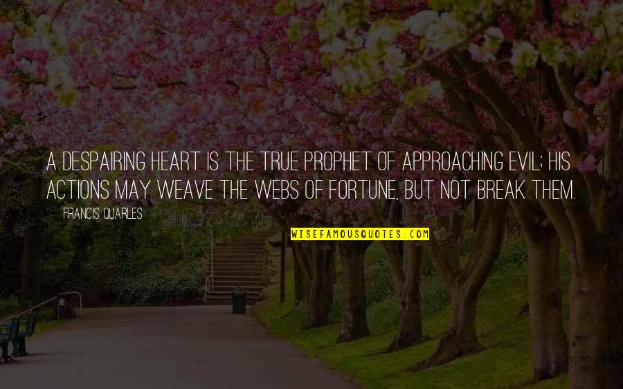 Break A Heart Quotes By Francis Quarles: A despairing heart is the true prophet of