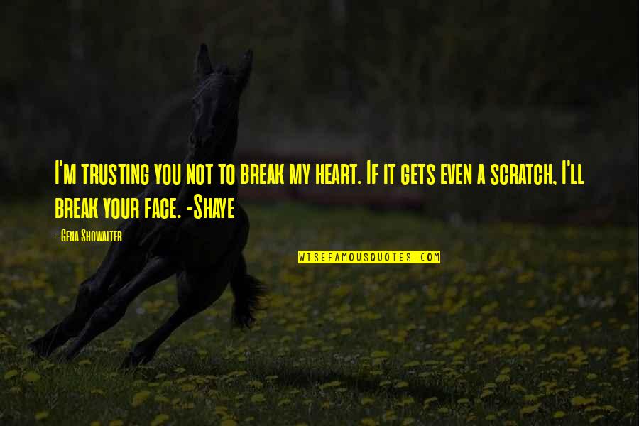 Break A Heart Quotes By Gena Showalter: I'm trusting you not to break my heart.