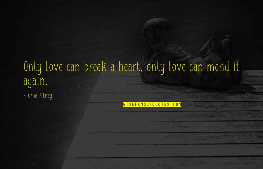 Break A Heart Quotes By Gene Pitney: Only love can break a heart, only love