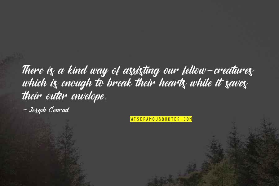 Break A Heart Quotes By Joseph Conrad: There is a kind way of assisting our