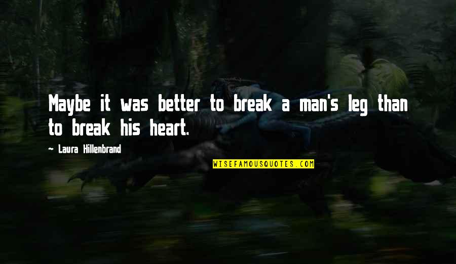 Break A Heart Quotes By Laura Hillenbrand: Maybe it was better to break a man's