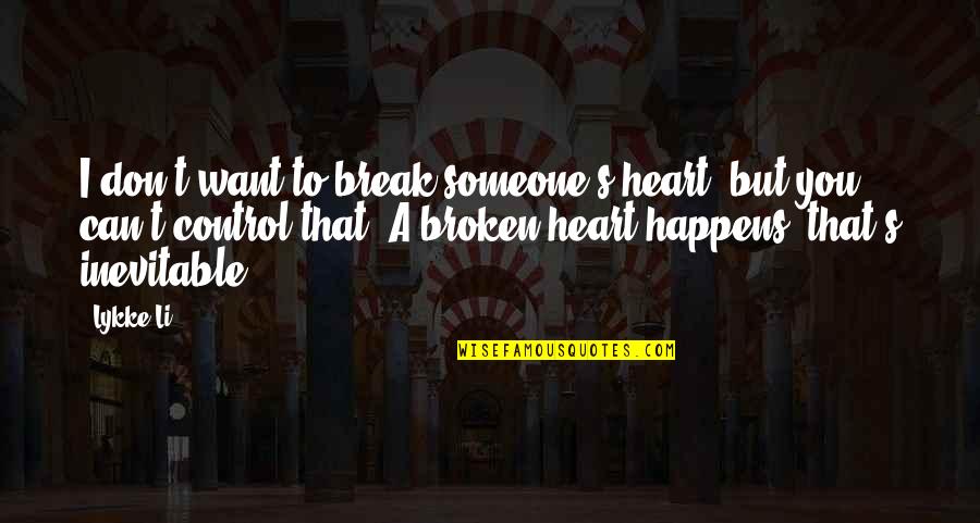 Break A Heart Quotes By Lykke Li: I don't want to break someone's heart, but