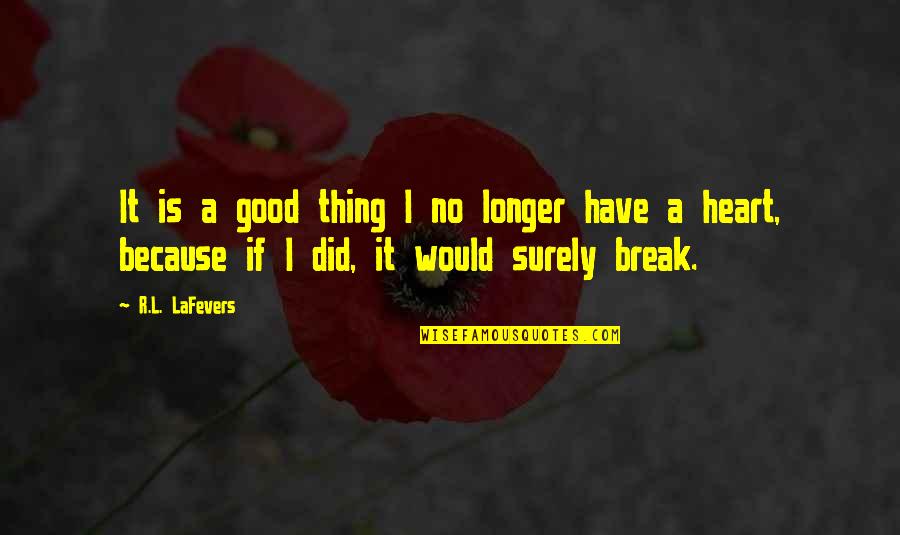 Break A Heart Quotes By R.L. LaFevers: It is a good thing I no longer