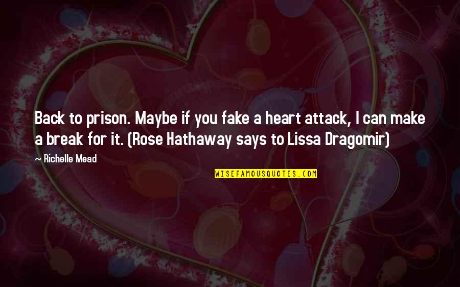 Break A Heart Quotes By Richelle Mead: Back to prison. Maybe if you fake a