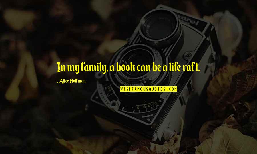 Break A Leg And Other Quotes By Alice Hoffman: In my family, a book can be a