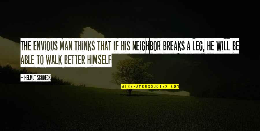 Break A Leg And Other Quotes By Helmut Schoeck: The envious man thinks that if his neighbor