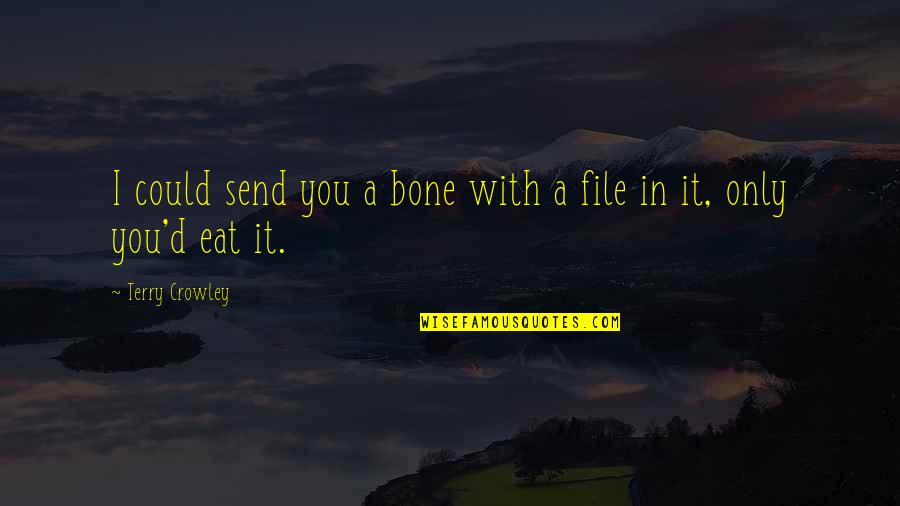 Break A Leg Quotes By Terry Crowley: I could send you a bone with a