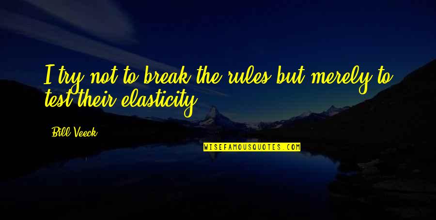 Break All Rules Quotes By Bill Veeck: I try not to break the rules but