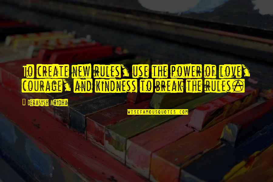 Break All Rules Quotes By Debasish Mridha: To create new rules, use the power of