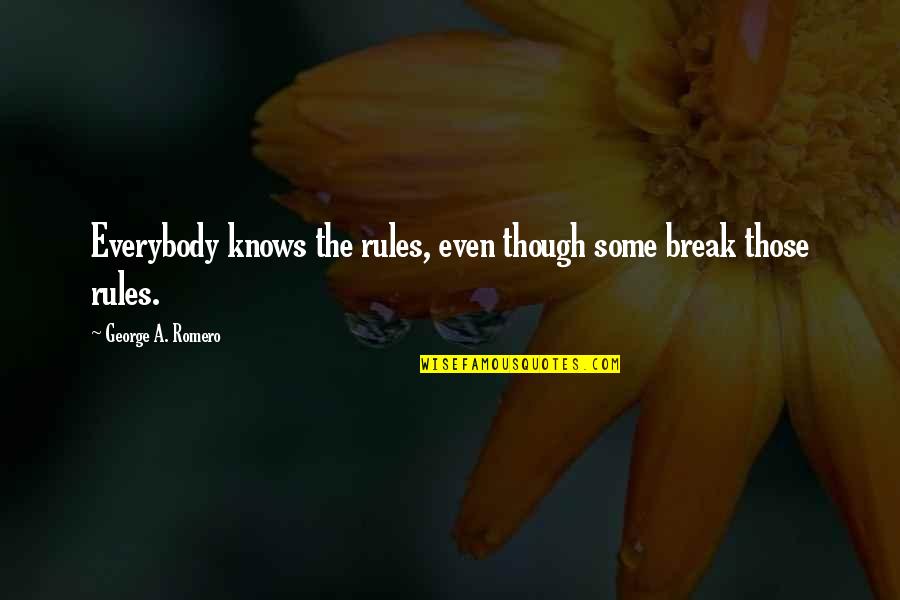 Break All Rules Quotes By George A. Romero: Everybody knows the rules, even though some break