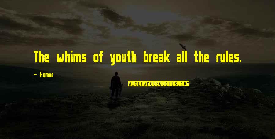 Break All Rules Quotes By Homer: The whims of youth break all the rules.