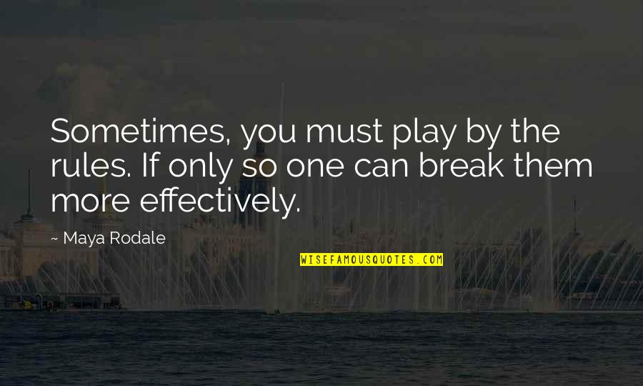 Break All Rules Quotes By Maya Rodale: Sometimes, you must play by the rules. If
