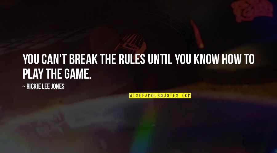 Break All Rules Quotes By Rickie Lee Jones: You can't break the rules until you know