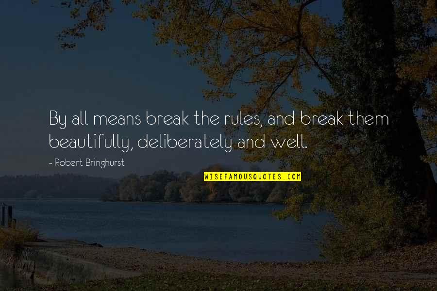 Break All Rules Quotes By Robert Bringhurst: By all means break the rules, and break