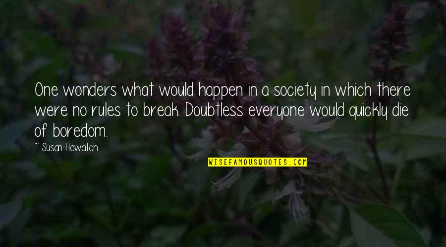Break All Rules Quotes By Susan Howatch: One wonders what would happen in a society